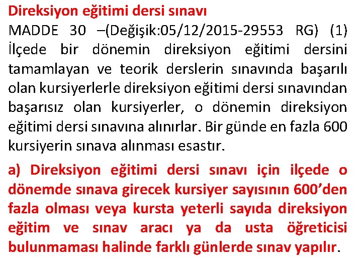 Direksiyon eğitimi dersi sınavı MADDE 30 –(Değişik: 05/12/2015 -29553 RG) (1) İlçede bir dönemin