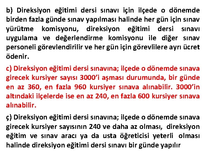 b) Direksiyon eğitimi dersi sınavı için ilçede o dönemde birden fazla günde sınav yapılması