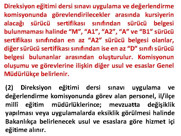 Direksiyon eğitimi dersi sınavı uygulama ve değerlendirme komisyonunda görevlendirilecekler arasında kursiyerin alacağı sürücü sertifikası