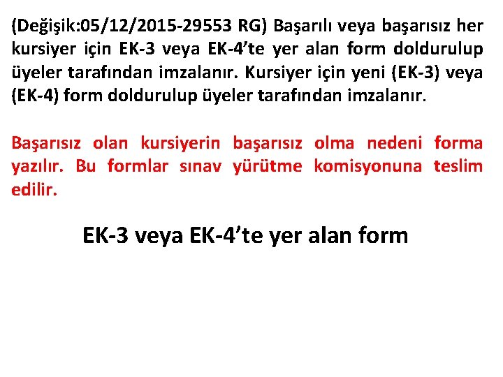 (Değişik: 05/12/2015 -29553 RG) Başarılı veya başarısız her kursiyer için EK-3 veya EK-4’te yer