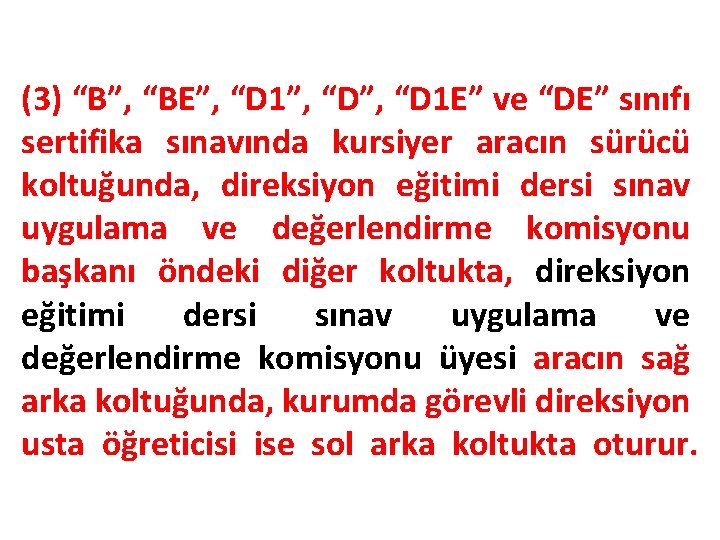 (3) “B”, “BE”, “D 1”, “D 1 E” ve “DE” sınıfı sertifika sınavında kursiyer