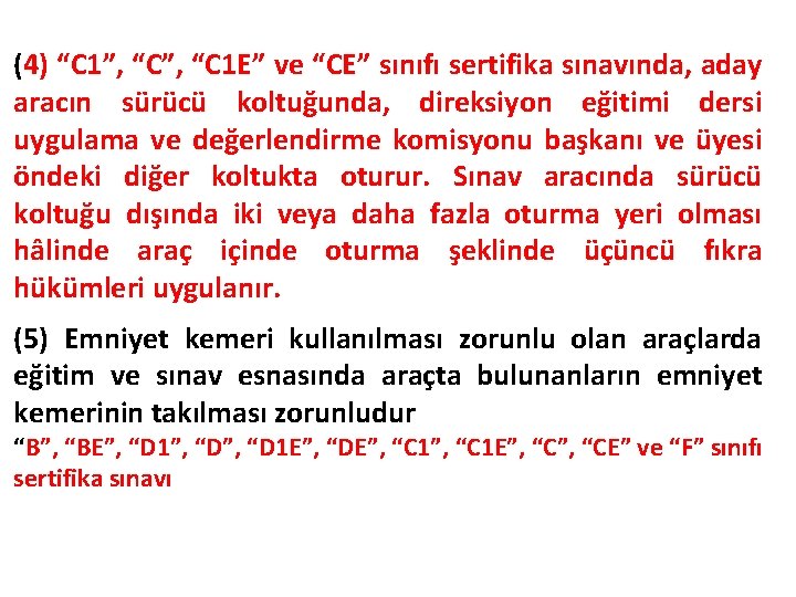 (4) “C 1”, “C 1 E” ve “CE” sınıfı sertifika sınavında, aday aracın sürücü