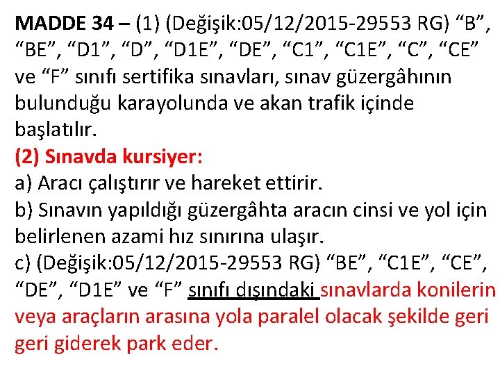 MADDE 34 – (1) (Değişik: 05/12/2015 -29553 RG) “B”, “BE”, “D 1”, “D 1