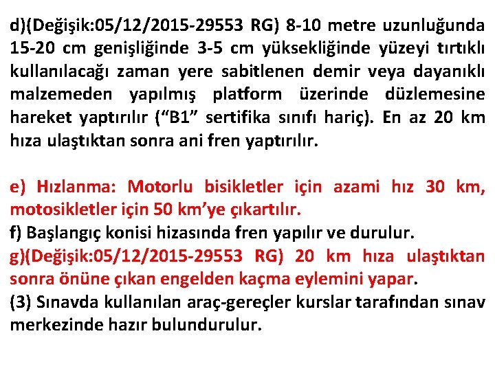 d)(Değişik: 05/12/2015 -29553 RG) 8 -10 metre uzunluğunda 15 -20 cm genişliğinde 3 -5