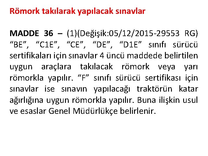 Römork takılarak yapılacak sınavlar MADDE 36 – (1)(Değişik: 05/12/2015 -29553 RG) “BE”, “C 1