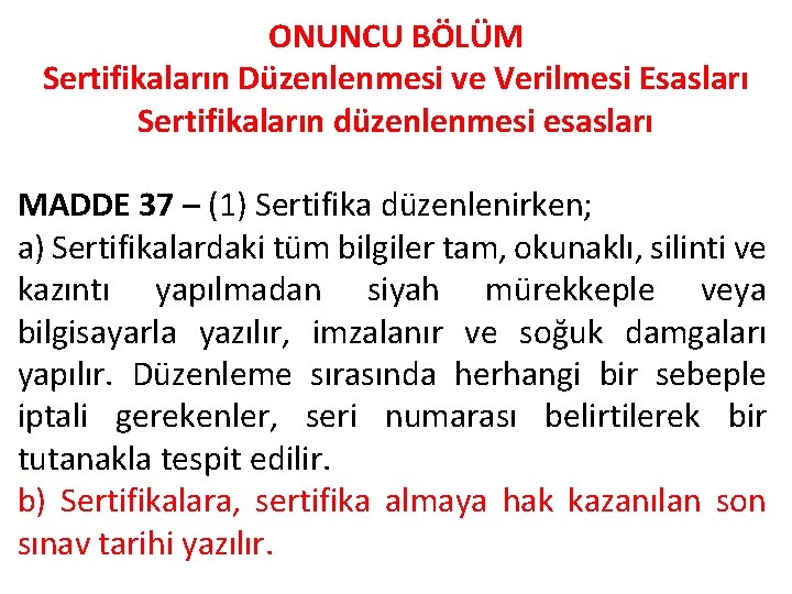 ONUNCU BÖLÜM Sertifikaların Düzenlenmesi ve Verilmesi Esasları Sertifikaların düzenlenmesi esasları MADDE 37 – (1)