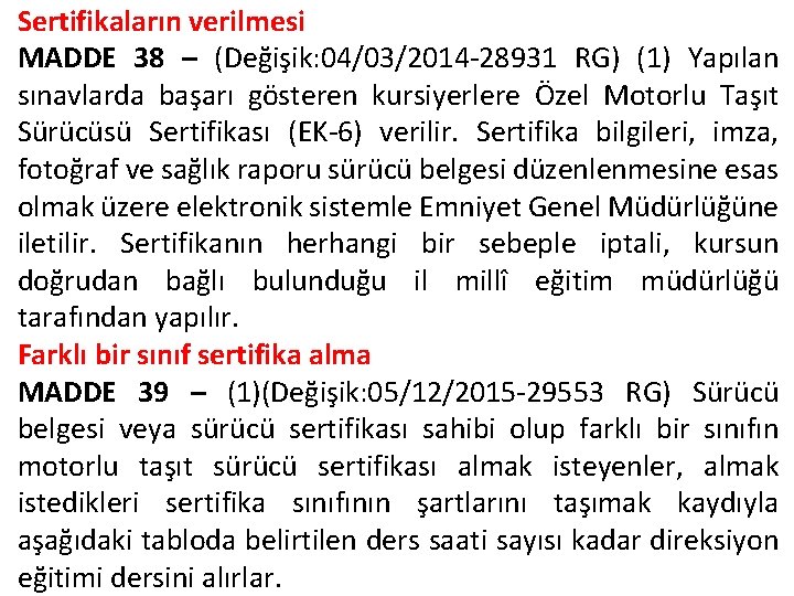 Sertifikaların verilmesi MADDE 38 – (Değişik: 04/03/2014 -28931 RG) (1) Yapılan sınavlarda başarı gösteren