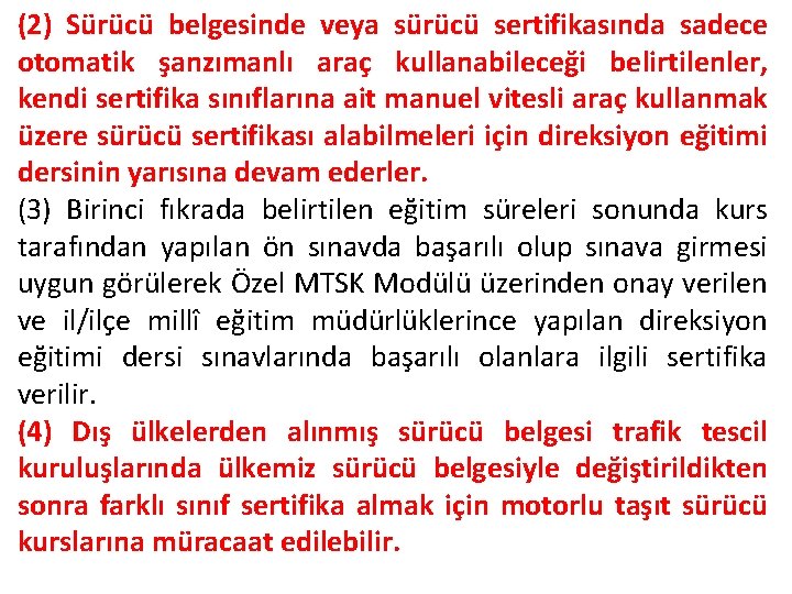 (2) Sürücü belgesinde veya sürücü sertifikasında sadece otomatik şanzımanlı araç kullanabileceği belirtilenler, kendi sertifika