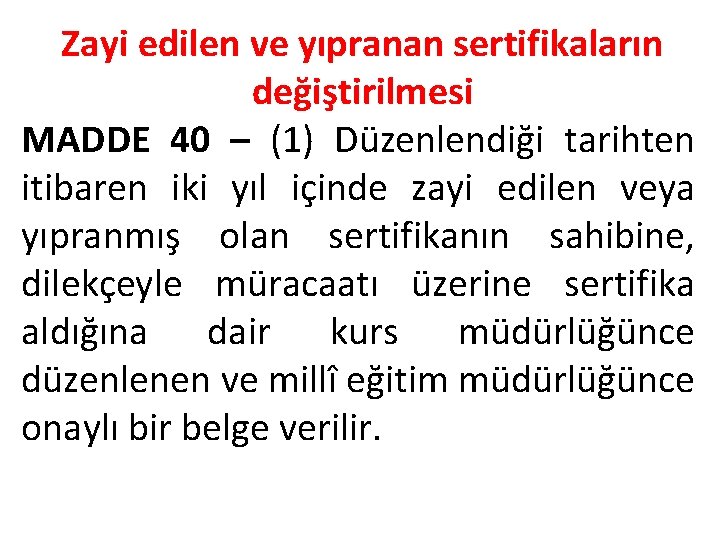 Zayi edilen ve yıpranan sertifikaların değiştirilmesi MADDE 40 – (1) Düzenlendiği tarihten itibaren iki