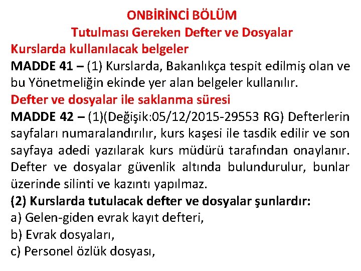 ONBİRİNCİ BÖLÜM Tutulması Gereken Defter ve Dosyalar Kurslarda kullanılacak belgeler MADDE 41 – (1)