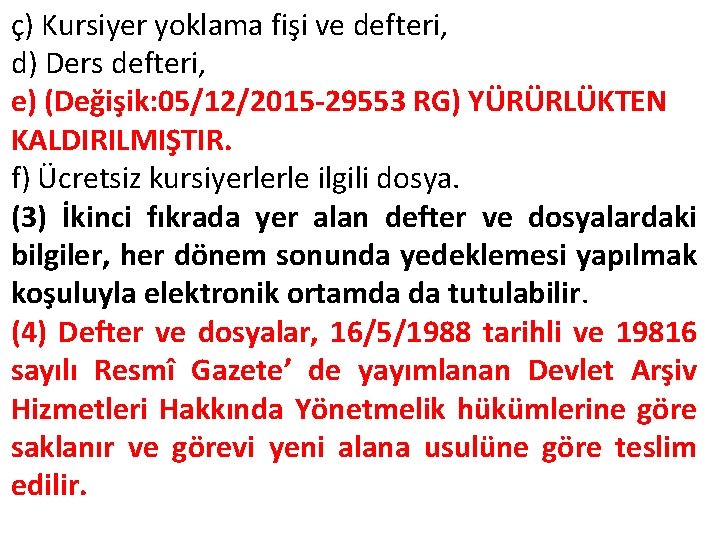 ç) Kursiyer yoklama fişi ve defteri, d) Ders defteri, e) (Değişik: 05/12/2015 -29553 RG)