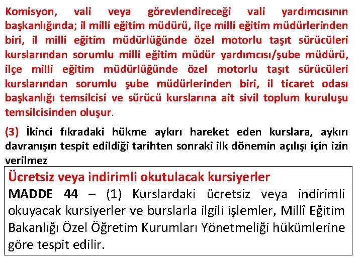 Komisyon, vali veya görevlendireceği vali yardımcısının başkanlığında; il milli eğitim müdürü, ilçe milli eğitim