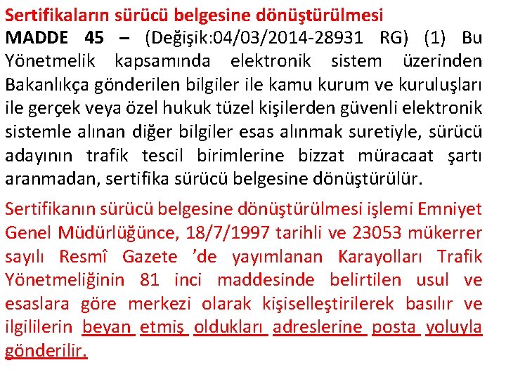 Sertifikaların sürücü belgesine dönüştürülmesi MADDE 45 – (Değişik: 04/03/2014 -28931 RG) (1) Bu Yönetmelik