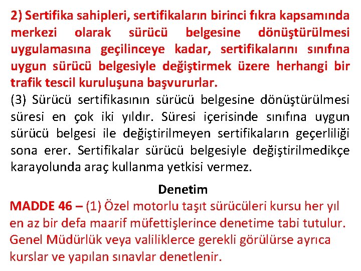 2) Sertifika sahipleri, sertifikaların birinci fıkra kapsamında merkezi olarak sürücü belgesine dönüştürülmesi uygulamasına geçilinceye