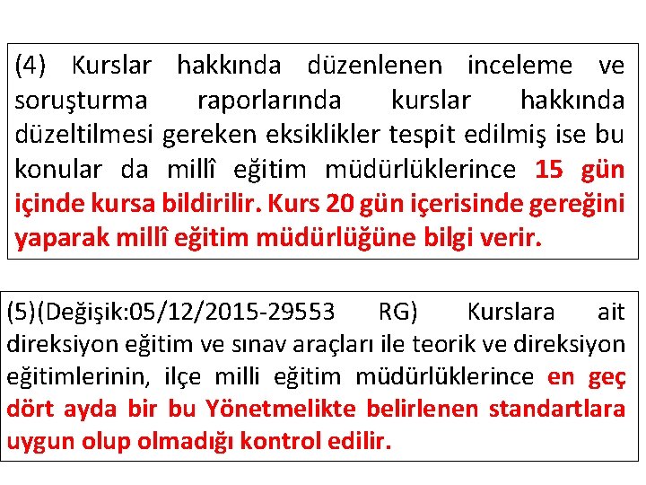 (4) Kurslar hakkında düzenlenen inceleme ve soruşturma raporlarında kurslar hakkında düzeltilmesi gereken eksiklikler tespit