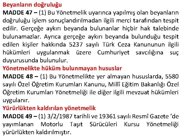 Beyanların doğruluğu MADDE 47 – (1) Bu Yönetmelik uyarınca yapılmış olan beyanların doğruluğu işlem