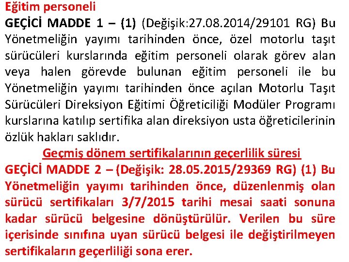 Eğitim personeli GEÇİCİ MADDE 1 – (1) (Değişik: 27. 08. 2014/29101 RG) Bu Yönetmeliğin