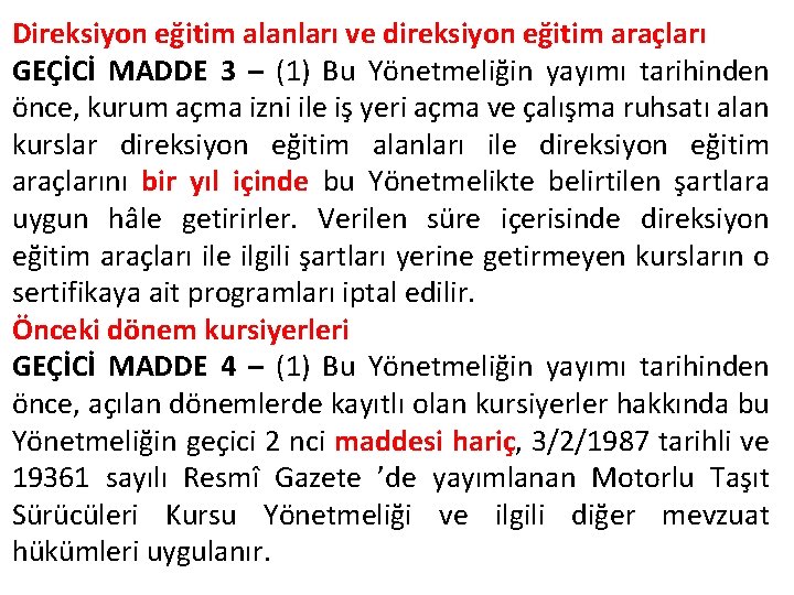 Direksiyon eğitim alanları ve direksiyon eğitim araçları GEÇİCİ MADDE 3 – (1) Bu Yönetmeliğin