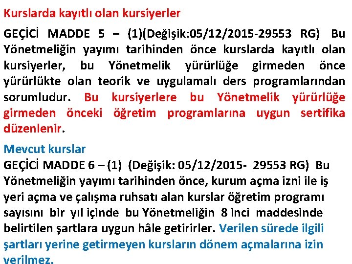 Kurslarda kayıtlı olan kursiyerler GEÇİCİ MADDE 5 – (1)(Değişik: 05/12/2015 -29553 RG) Bu Yönetmeliğin