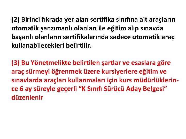 (2) Birinci fıkrada yer alan sertifika sınıfına ait araçların otomatik şanzımanlı olanları ile eğitim