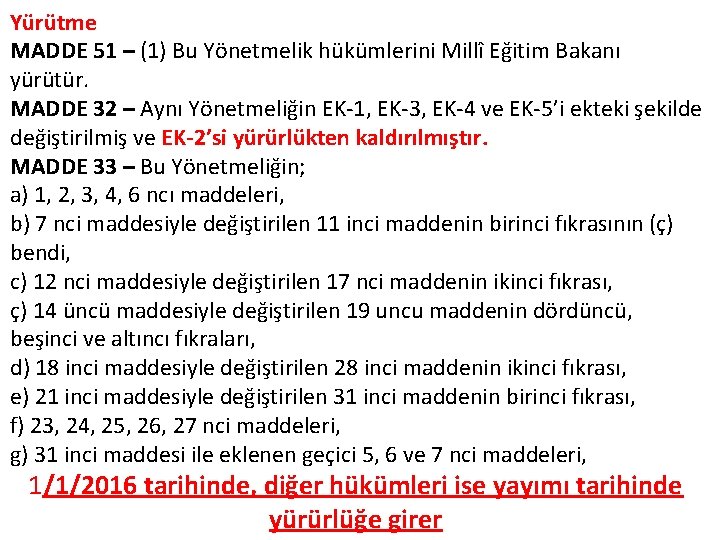 Yürütme MADDE 51 – (1) Bu Yönetmelik hükümlerini Millî Eğitim Bakanı yürütür. MADDE 32