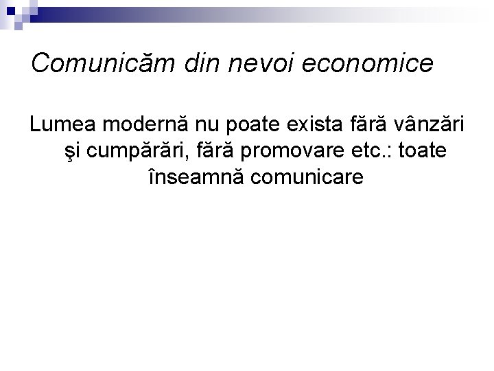 Comunicăm din nevoi economice Lumea modernă nu poate exista fără vânzări şi cumpărări, fără