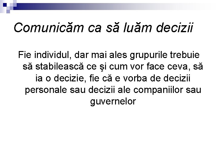 Comunicăm ca să luăm decizii Fie individul, dar mai ales grupurile trebuie să stabilească