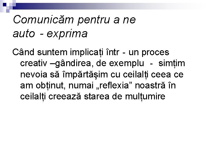 Comunicăm pentru a ne auto‐exprima Când suntem implicați într‐un proces creativ –gândirea, de exemplu