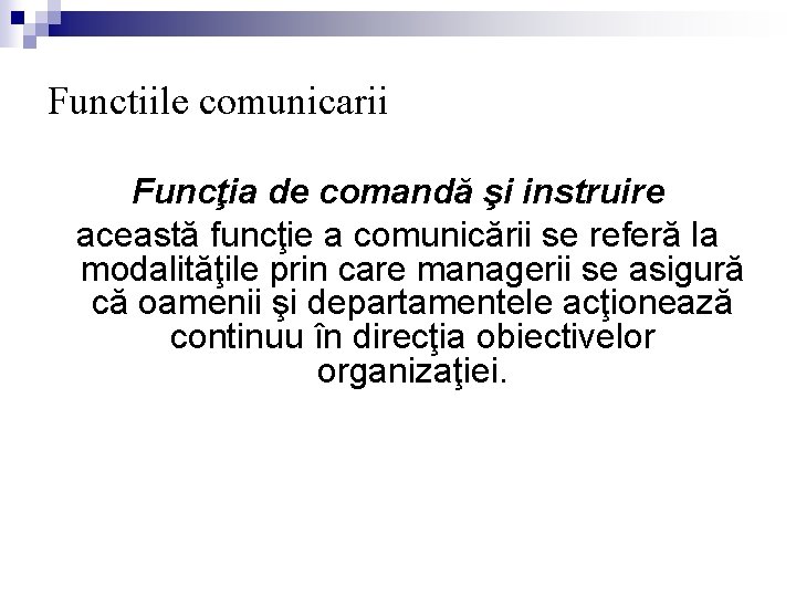 Functiile comunicarii Funcţia de comandă şi instruire această funcţie a comunicării se referă la