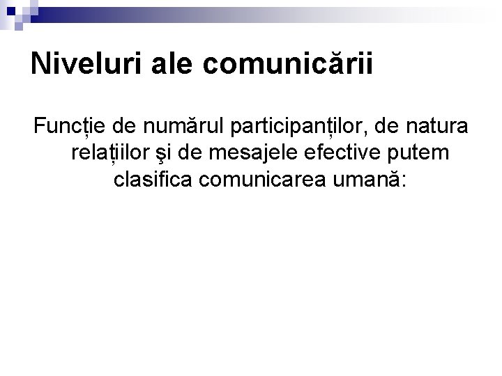 Niveluri ale comunicării Funcție de numărul participanților, de natura relațiilor şi de mesajele efective