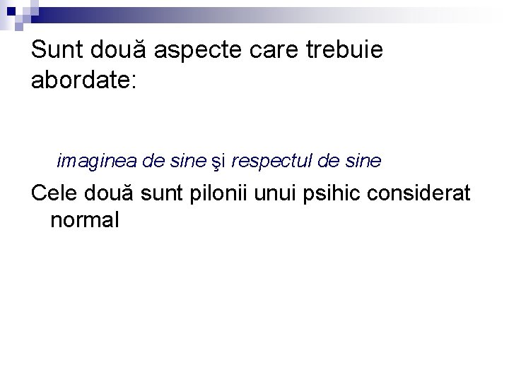 Sunt două aspecte care trebuie abordate: imaginea de sine şi respectul de sine Cele