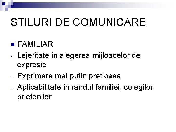 STILURI DE COMUNICARE n - FAMILIAR Lejeritate in alegerea mijloacelor de expresie Exprimare mai