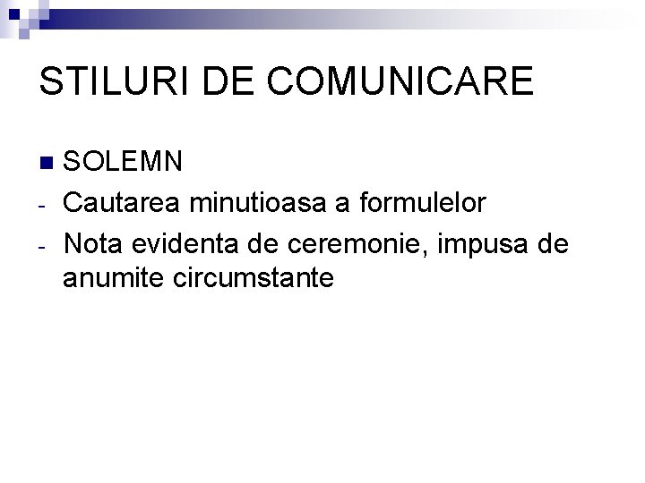 STILURI DE COMUNICARE n - SOLEMN Cautarea minutioasa a formulelor Nota evidenta de ceremonie,