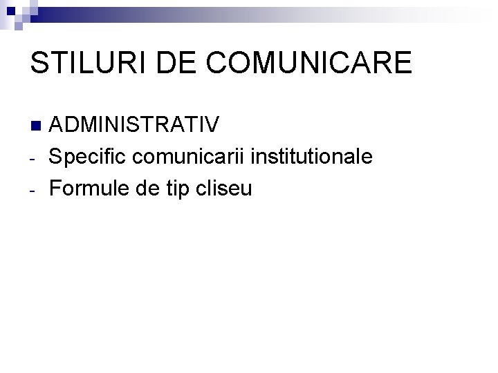 STILURI DE COMUNICARE n - ADMINISTRATIV Specific comunicarii institutionale Formule de tip cliseu 