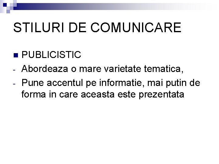 STILURI DE COMUNICARE n - PUBLICISTIC Abordeaza o mare varietate tematica, Pune accentul pe