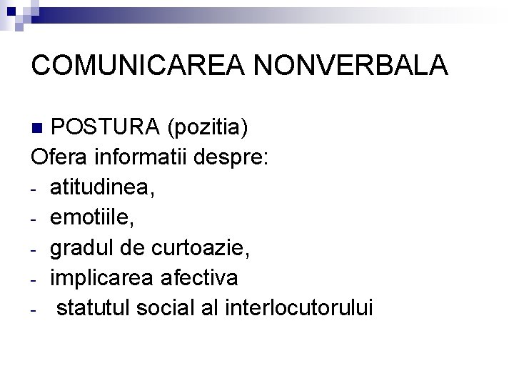 COMUNICAREA NONVERBALA POSTURA (pozitia) Ofera informatii despre: - atitudinea, - emotiile, - gradul de