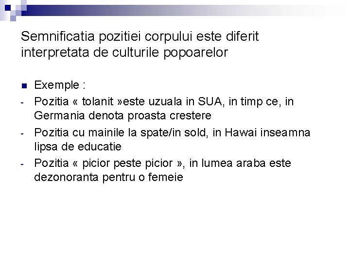 Semnificatia pozitiei corpului este diferit interpretata de culturile popoarelor n - Exemple : Pozitia