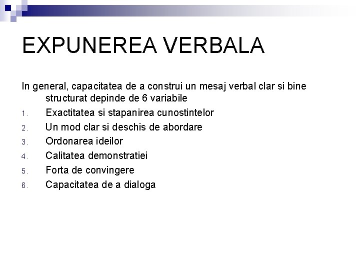 EXPUNEREA VERBALA In general, capacitatea de a construi un mesaj verbal clar si bine