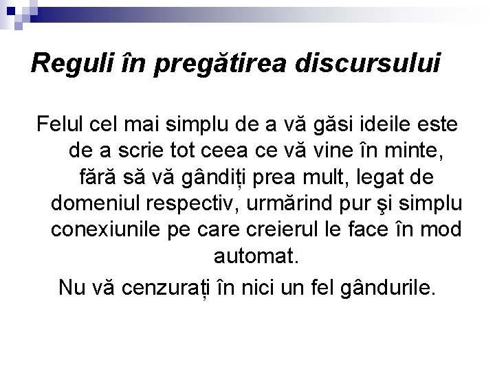 Reguli în pregătirea discursului Felul cel mai simplu de a vă găsi ideile este