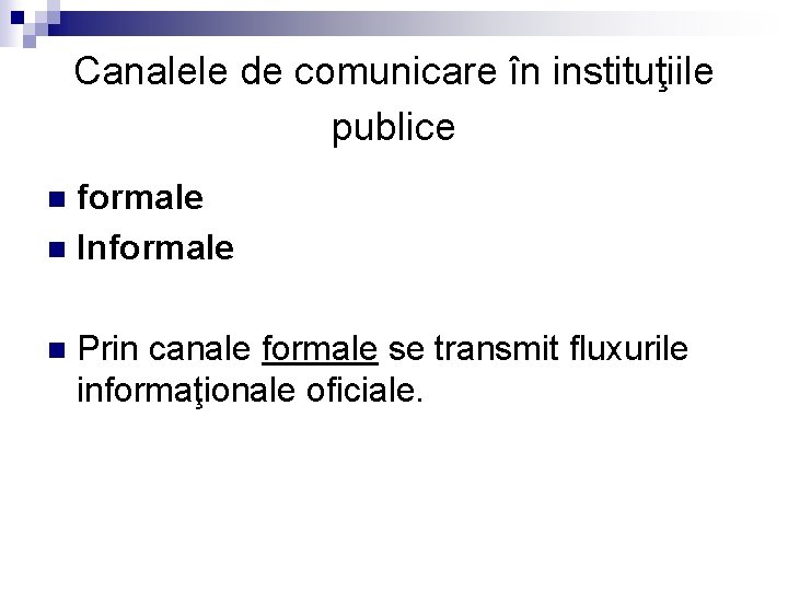 Canalele de comunicare în instituţiile publice formale n Informale n n Prin canale formale