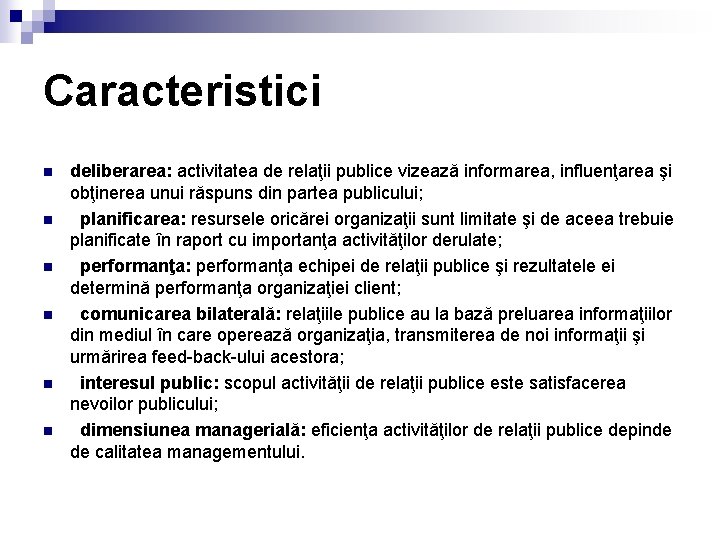 Caracteristici n n n deliberarea: activitatea de relaţii publice vizează informarea, influenţarea şi obţinerea