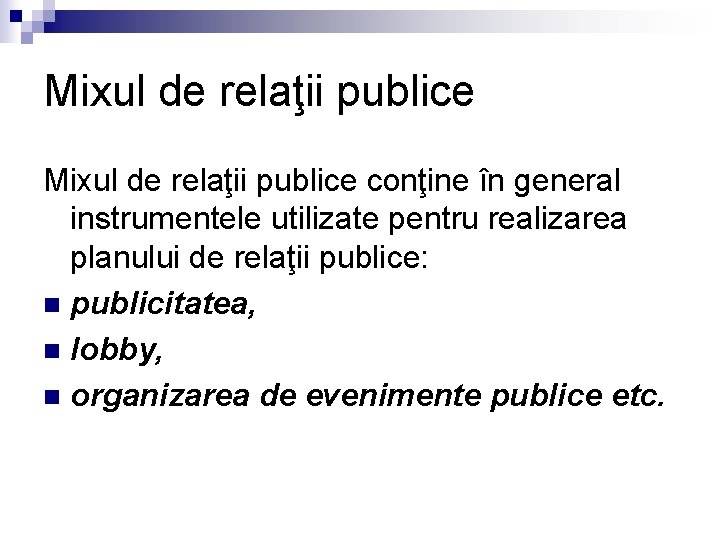 Mixul de relaţii publice conţine în general instrumentele utilizate pentru realizarea planului de relaţii