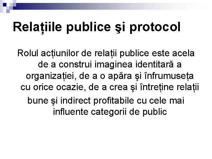 Relațiile publice şi protocol Rolul acțiunilor de relații publice este acela de a construi