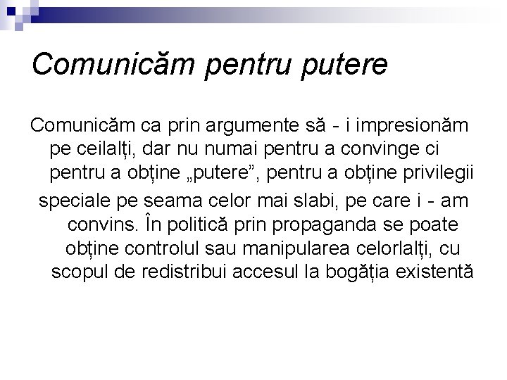 Comunicăm pentru putere Comunicăm ca prin argumente să‐i impresionăm pe ceilalți, dar nu numai