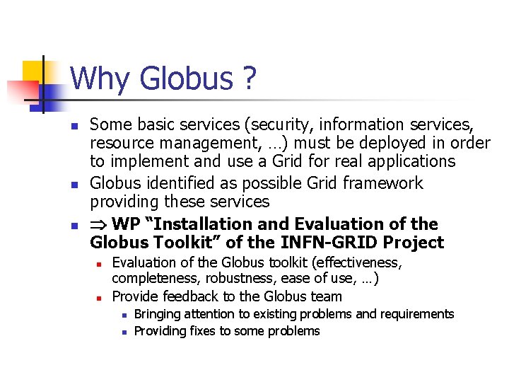 Why Globus ? n n n Some basic services (security, information services, resource management,