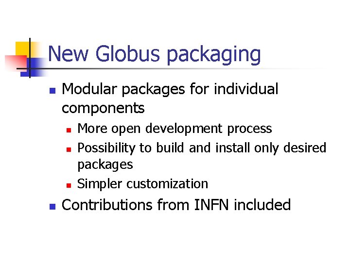 New Globus packaging n Modular packages for individual components n n More open development