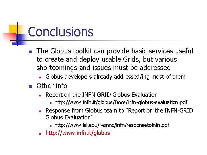 Conclusions n The Globus toolkit can provide basic services useful to create and deploy