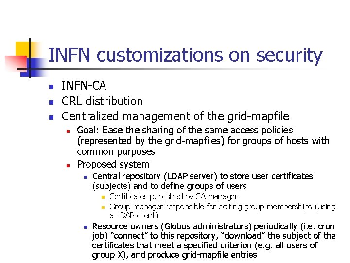 INFN customizations on security n n n INFN-CA CRL distribution Centralized management of the