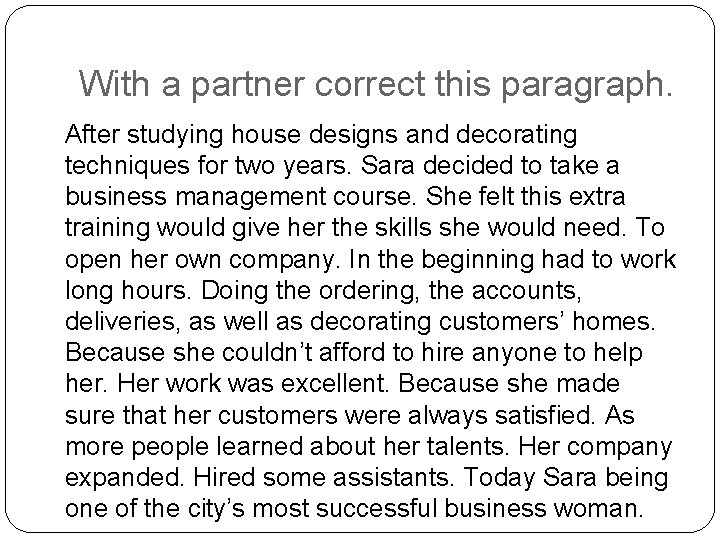 With a partner correct this paragraph. After studying house designs and decorating techniques for