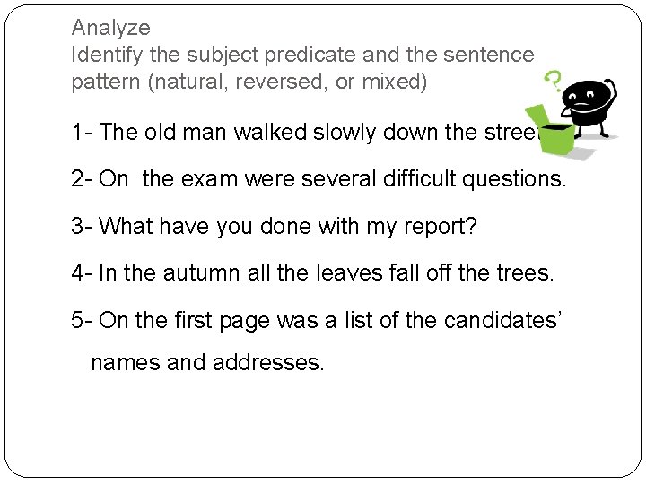 Analyze Identify the subject predicate and the sentence pattern (natural, reversed, or mixed) 1